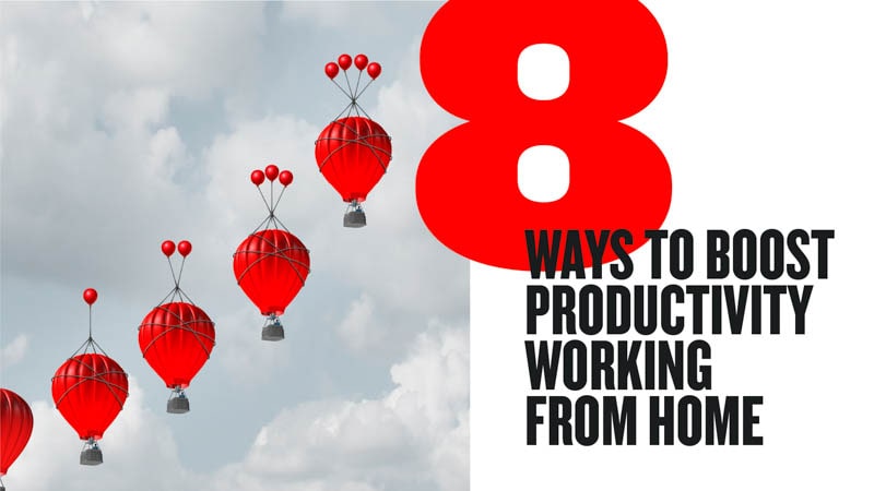 8 Ways to Boost Your Productivity Working from Home