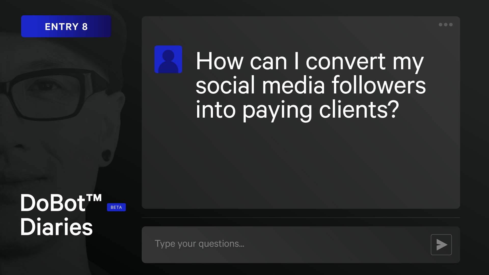 DoBot™ Diaries Entry 8: Turning Followers into Paying Clients